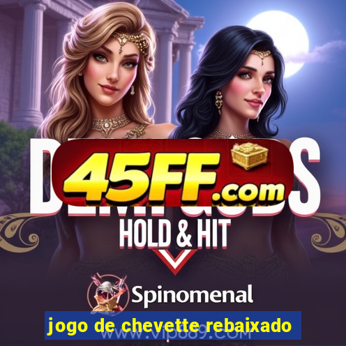 jogo de chevette rebaixado